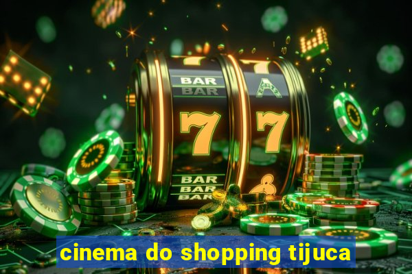 cinema do shopping tijuca